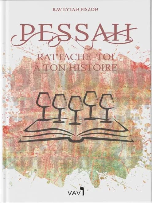 Pessah — Rattache-toi à ton histoire