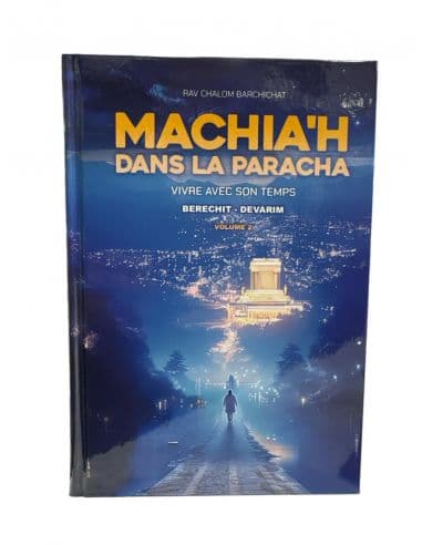 Machia’h dans la Paracha Vivre avec son temps  – Tome 2