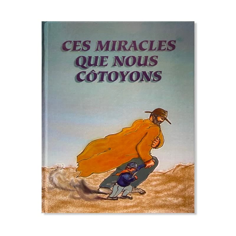 Ces miracles que nous côtoyons