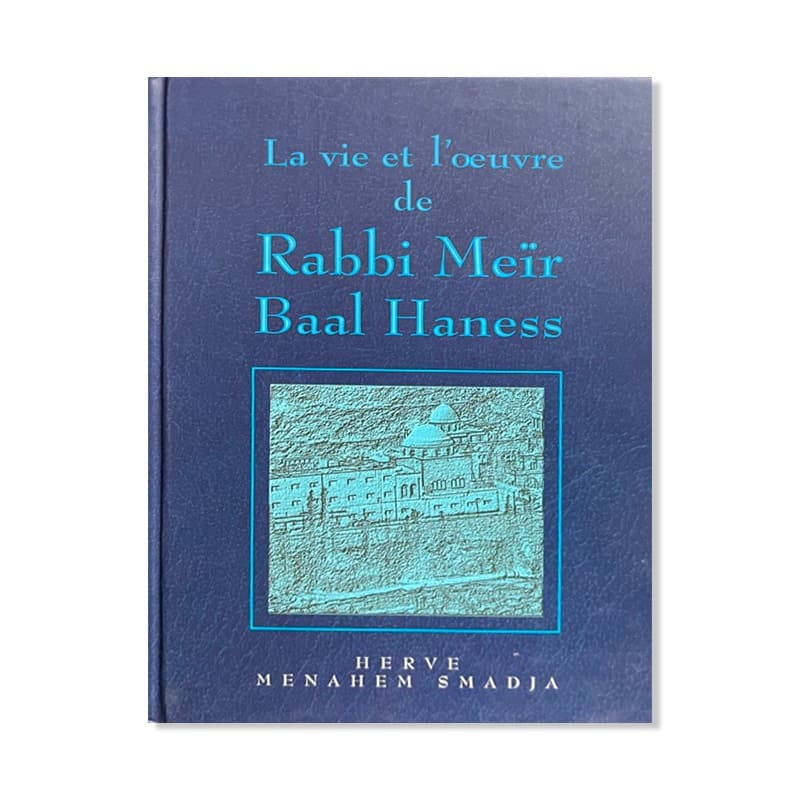 La vie et l’Oeuvre de Rabbi Meir Baal Haness