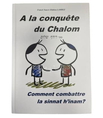 A la conquête du Chalom – Comment combattre la sinnat h’inam?