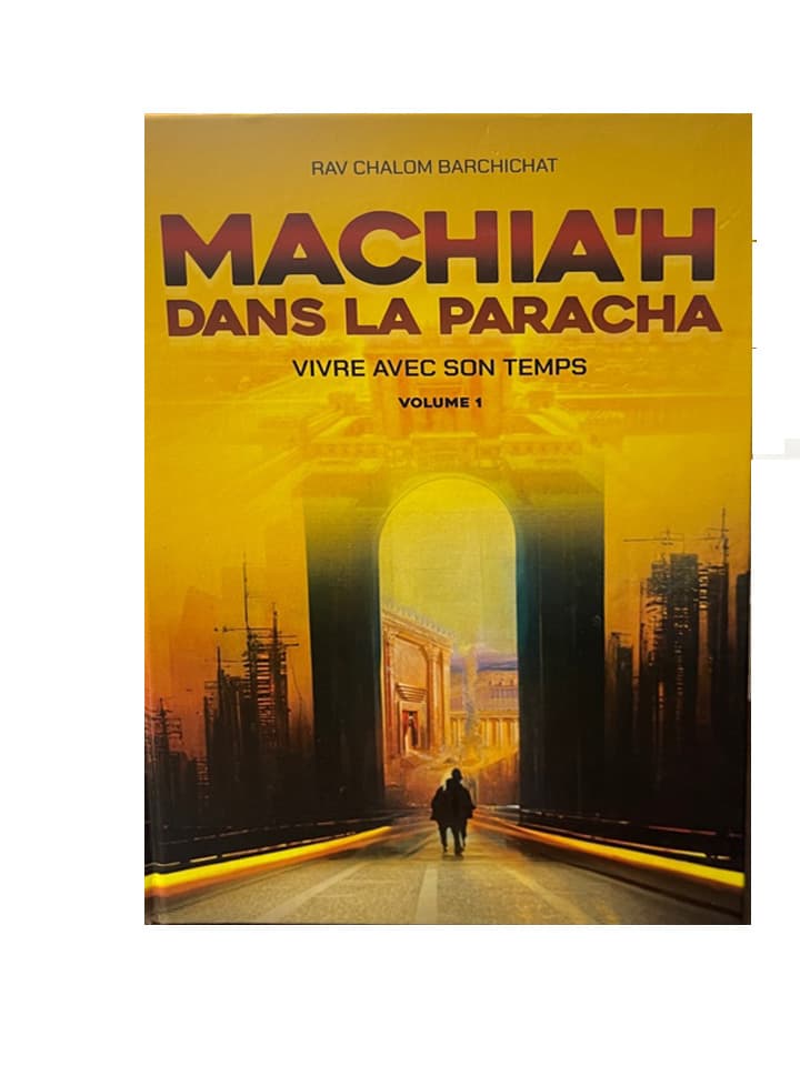 Machia’h dans la Paracha – Vivre avec son temps